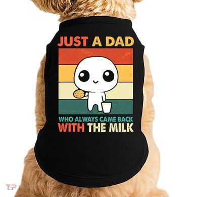 Funny Just A Dad Who Always Came Back With The Milk Doggie Tank