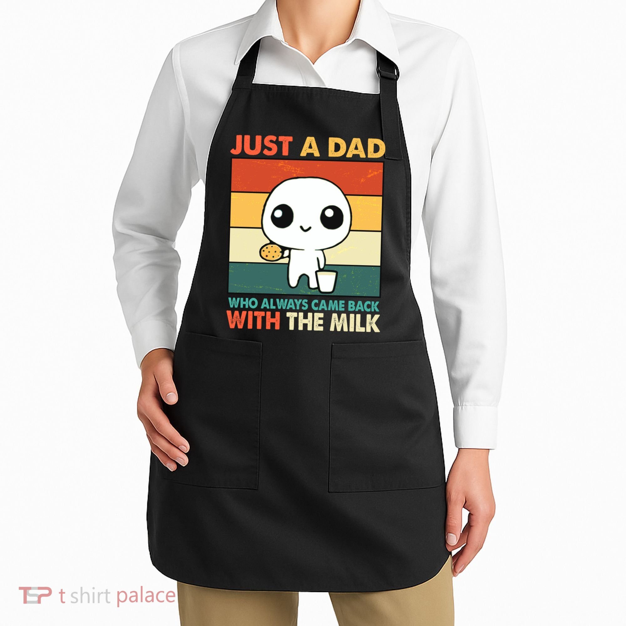 Funny Just A Dad Who Always Came Back With The Milk Apron