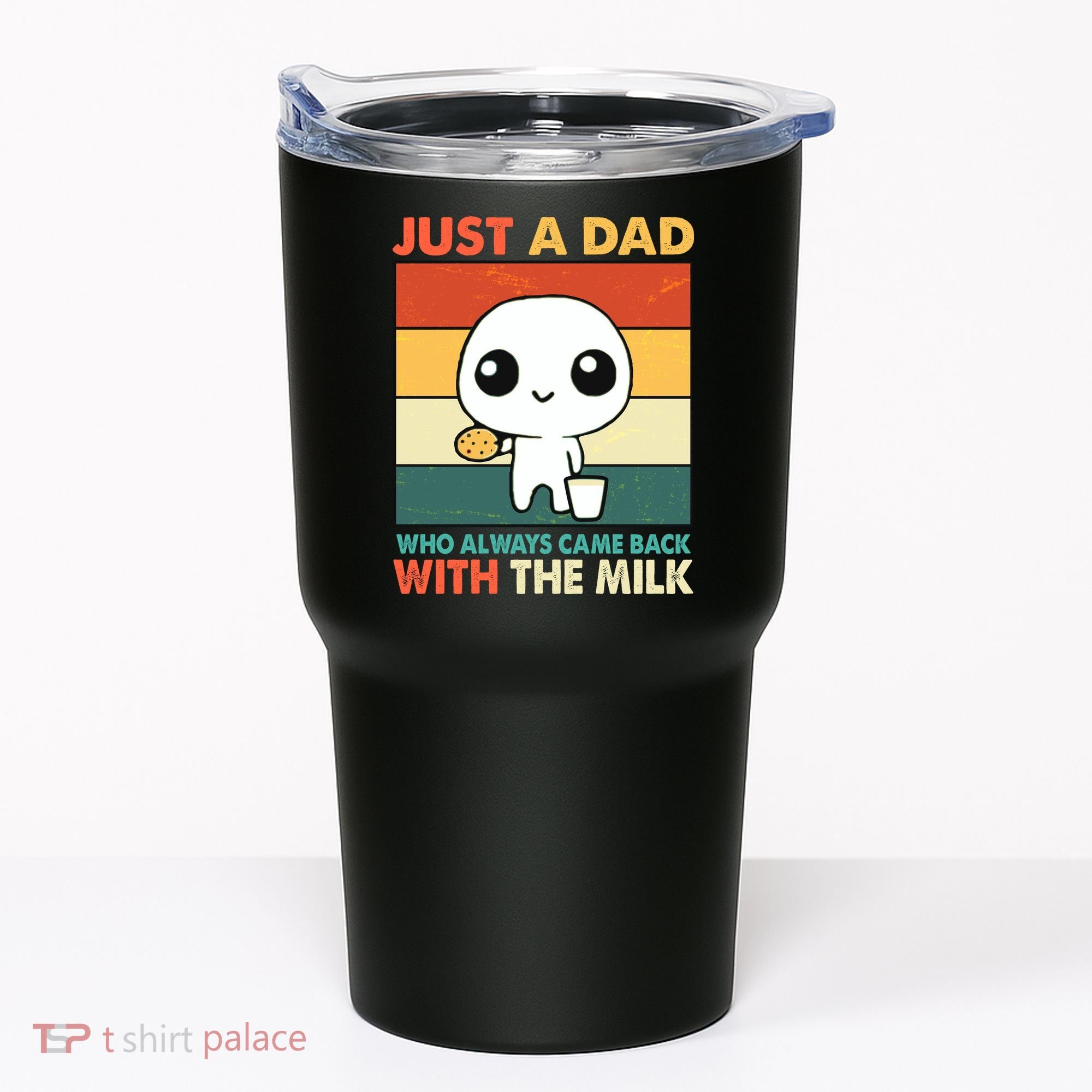 Funny Just A Dad Who Always Came Back With The Milk Tumbler