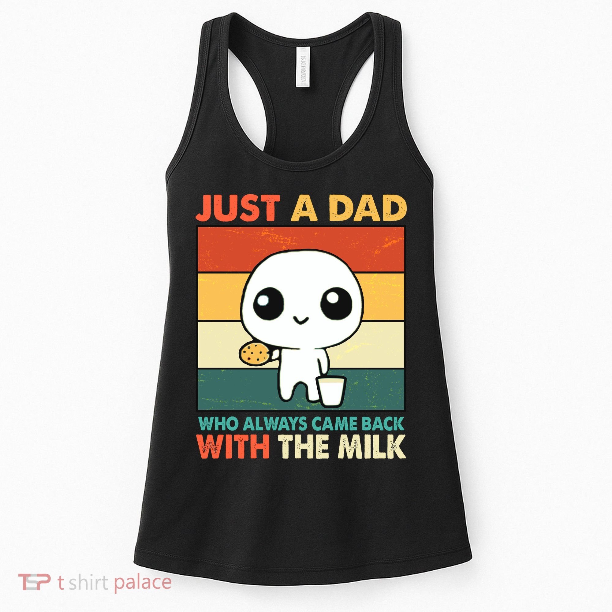 Funny Just A Dad Who Always Came Back With The Milk Women's Tank Top