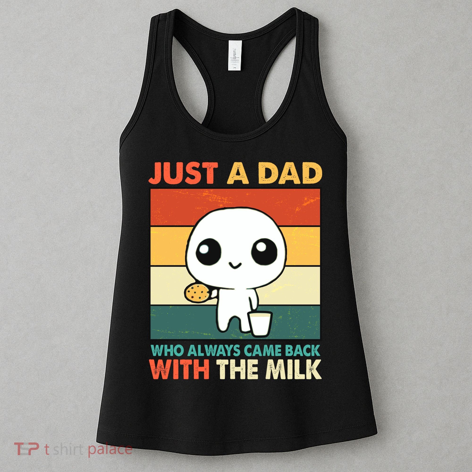 Funny Just A Dad Who Always Came Back With The Milk Women's Tank Top