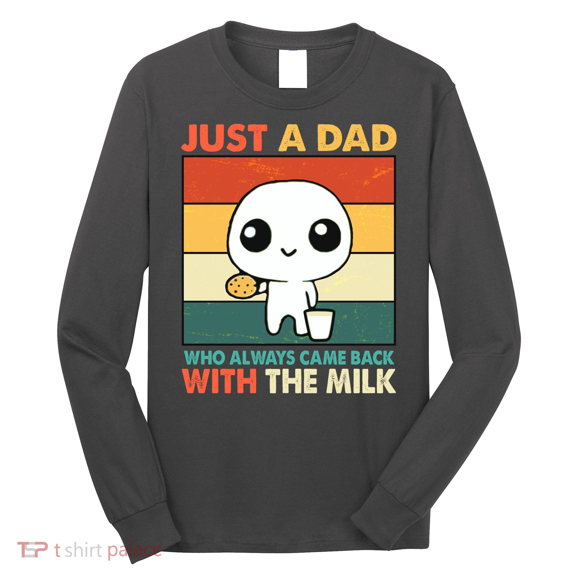 Funny Just A Dad Who Always Came Back With The Milk Long Sleeve Shirt