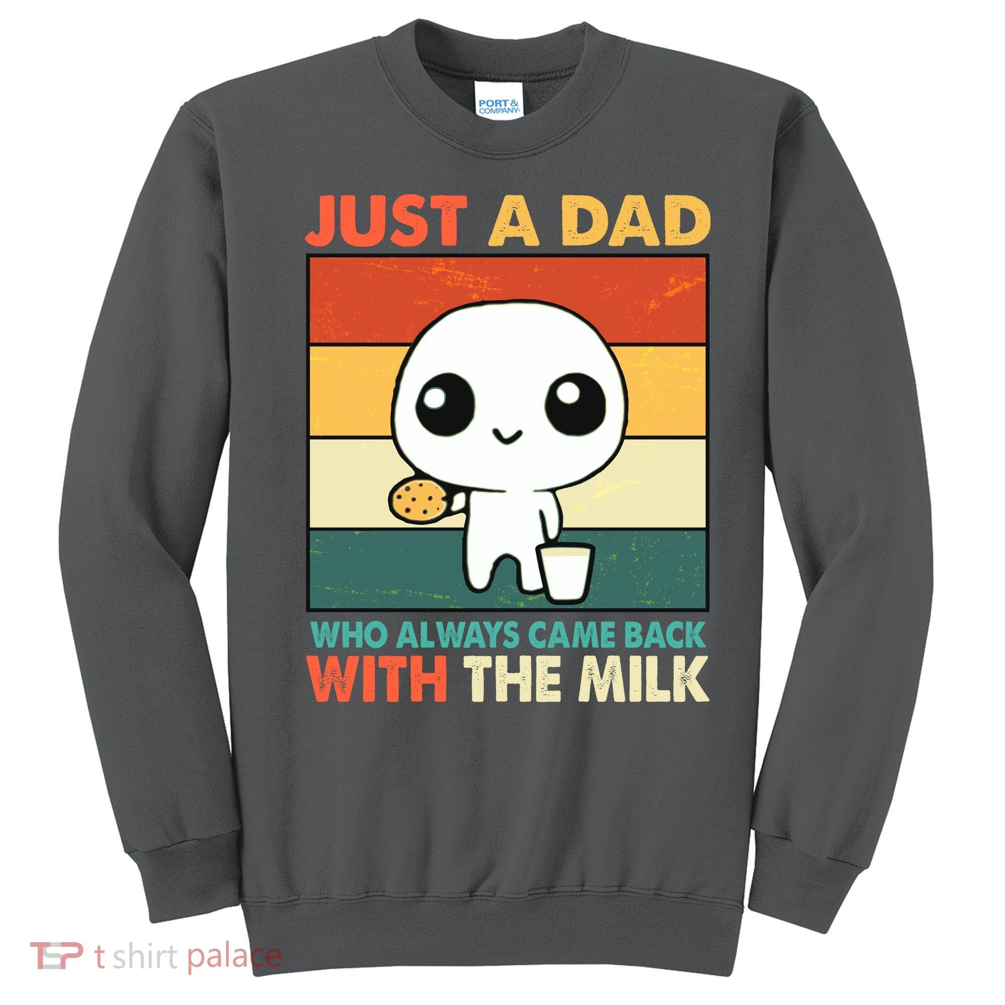 Funny Just A Dad Who Always Came Back With The Milk Sweatshirt