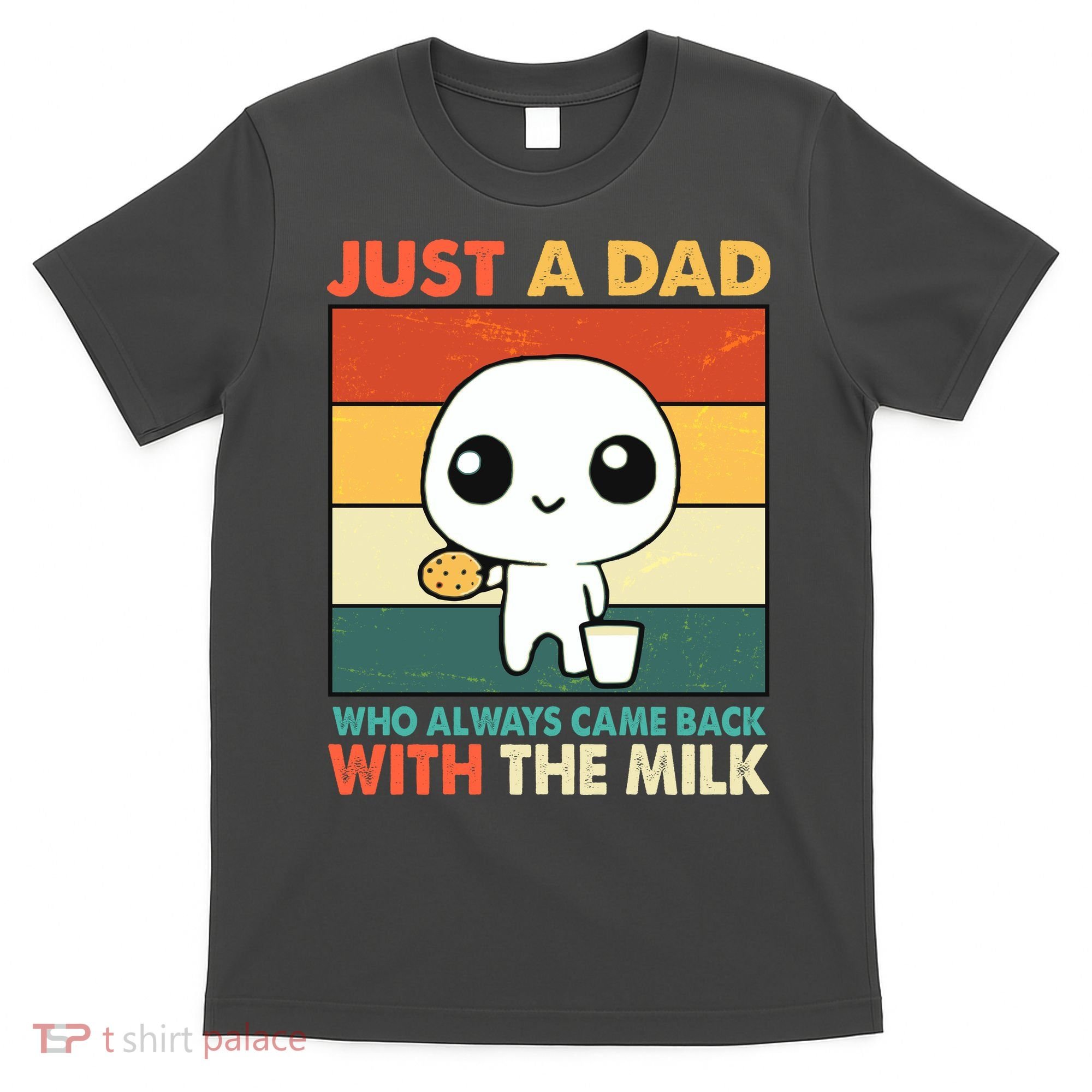 Funny Just A Dad Who Always Came Back With The Milk T-Shirt