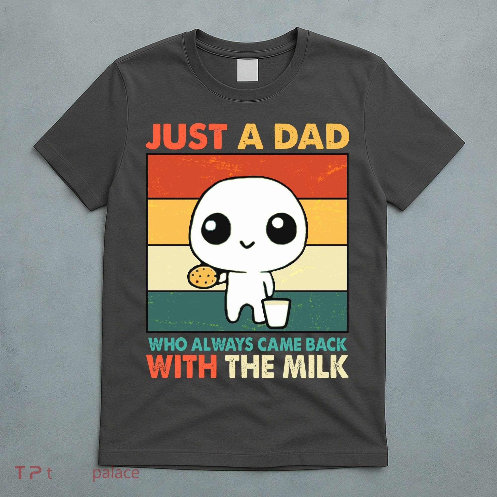 Funny Just A Dad Who Always Came Back With The Milk T-Shirt