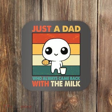 Funny Just A Dad Who Always Came Back With The Milk Coaster