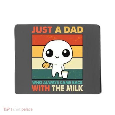 Funny Just A Dad Who Always Came Back With The Milk Mousepad