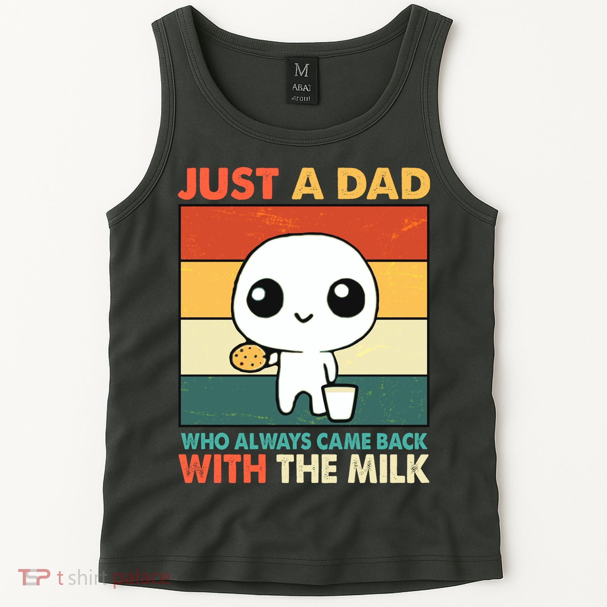 Funny Just A Dad Who Always Came Back With The Milk Tank Top