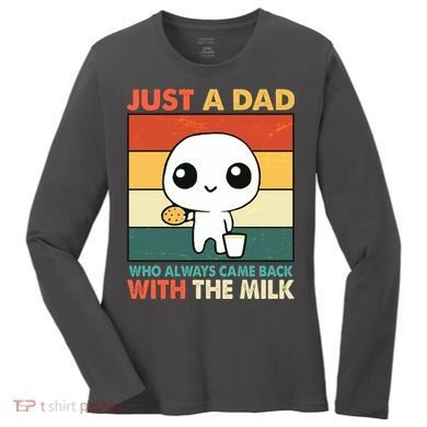 Funny Just A Dad Who Always Came Back With The Milk Women's Long Sleeve Shirt
