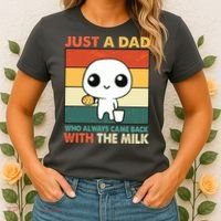 Funny Just A Dad Who Always Came Back With The Milk Women's T-Shirt thumb 2