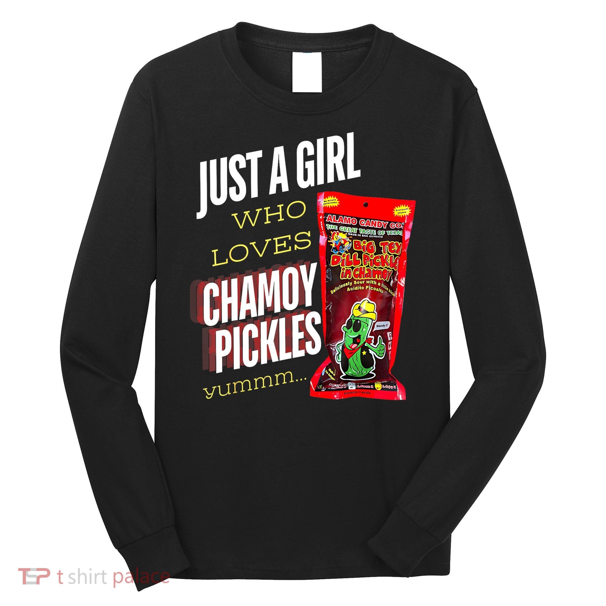 Funny Just A Girl Who Loves Chamoy Pickles Yummm...Gift Long Sleeve Shirt