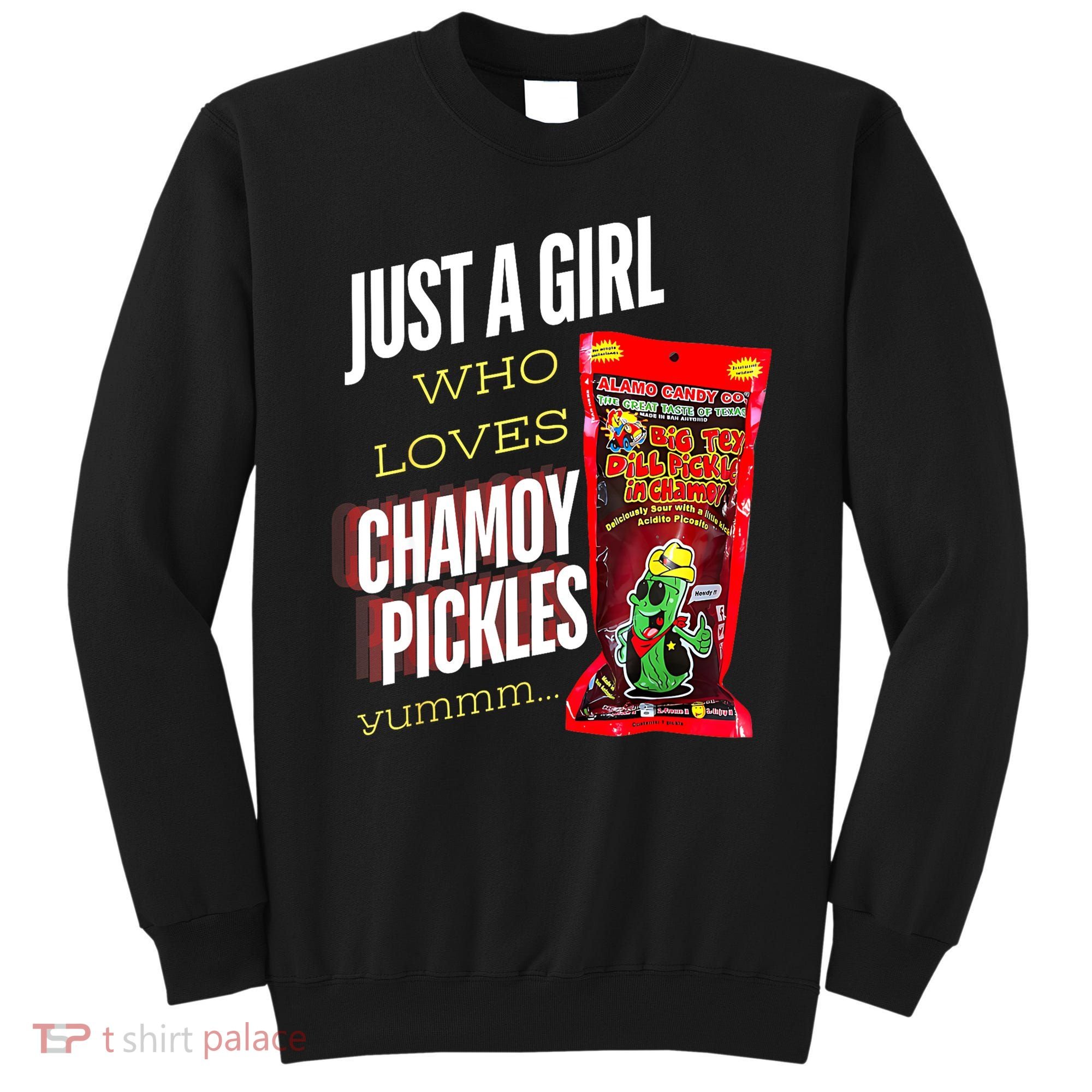 Funny Just A Girl Who Loves Chamoy Pickles Yummm...Gift Sweatshirt