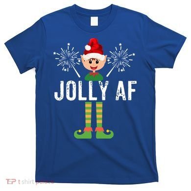 Funny Jolly Af Cute Christmas Elf Santa Hat And Meaningful Gift T-Shirt