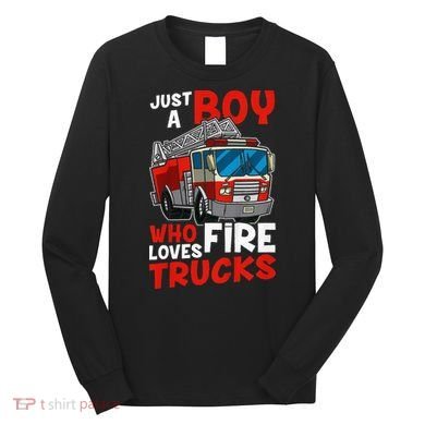 Firefighter Just A Boy Who Loves Fire Trucks Long Sleeve Shirt
