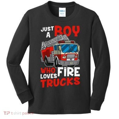 Firefighter Just A Boy Who Loves Fire Trucks Kids Long Sleeve Shirt