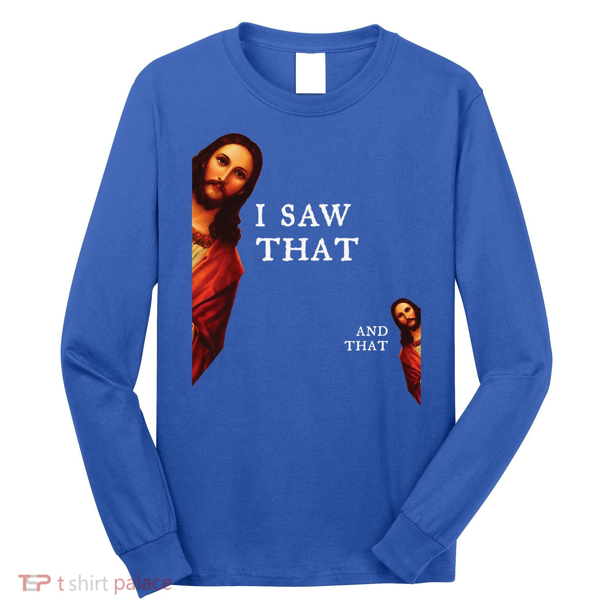 Funny Jesus Bible Best Joke Quote I Saw That And That Long Sleeve Shirt