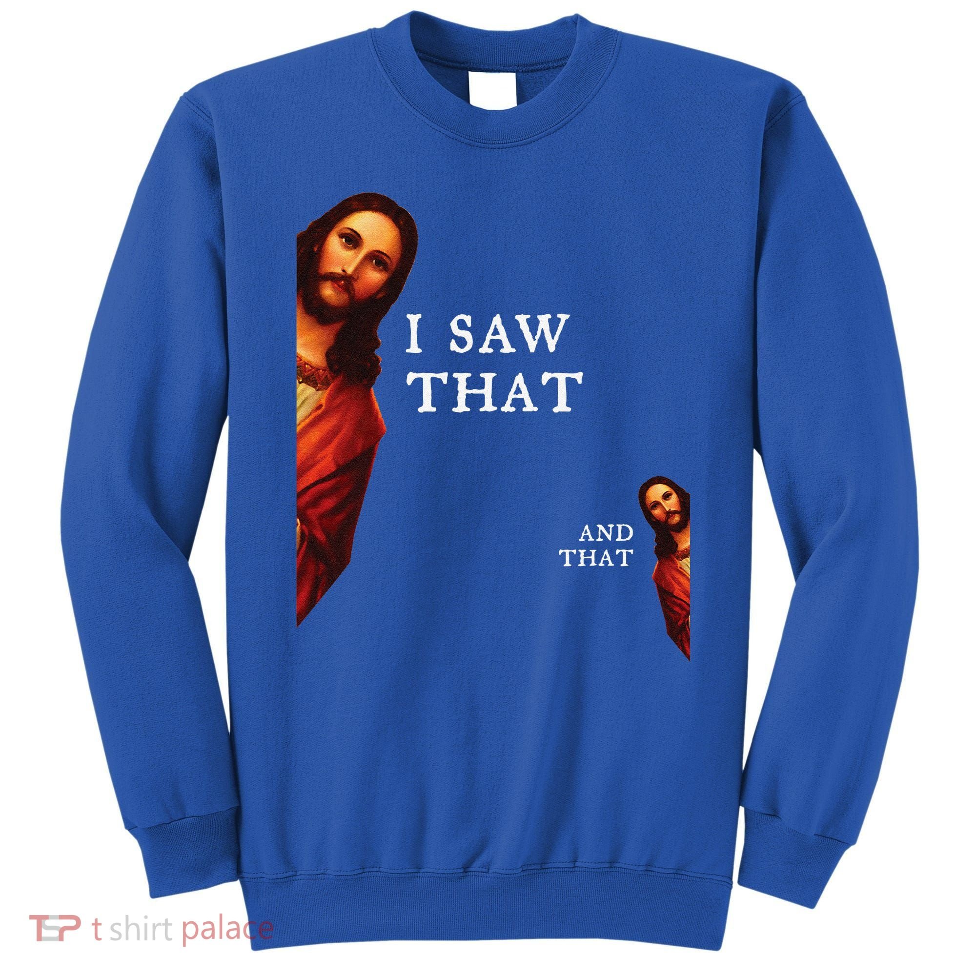 Funny Jesus Bible Best Joke Quote I Saw That And That Sweatshirt