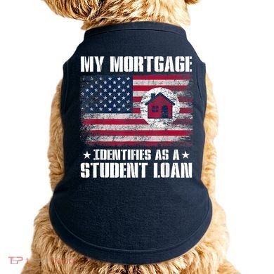 Funny Joe Biden My Mortgage Identifies As A Student Loan Doggie Tank