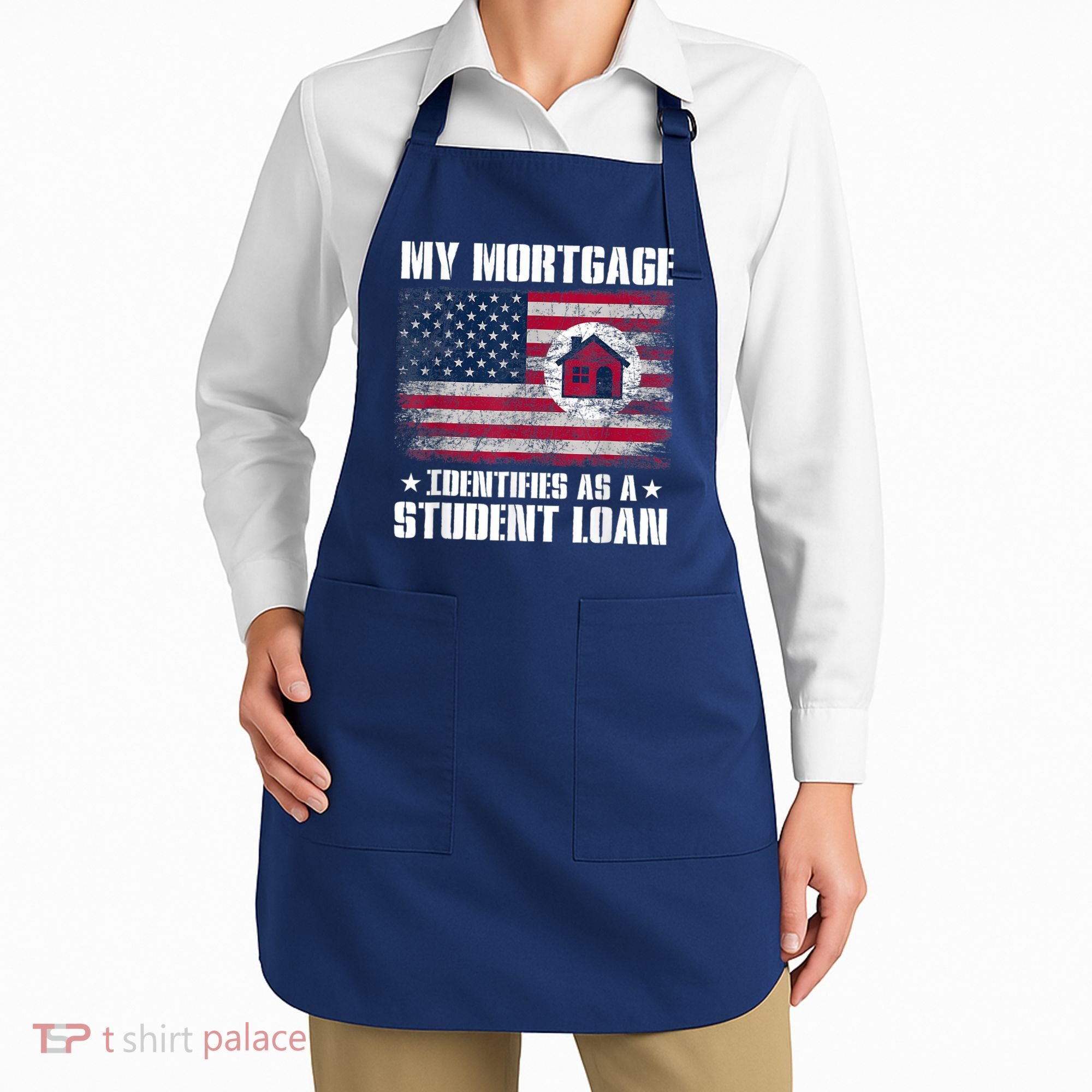 Funny Joe Biden My Mortgage Identifies As A Student Loan Apron