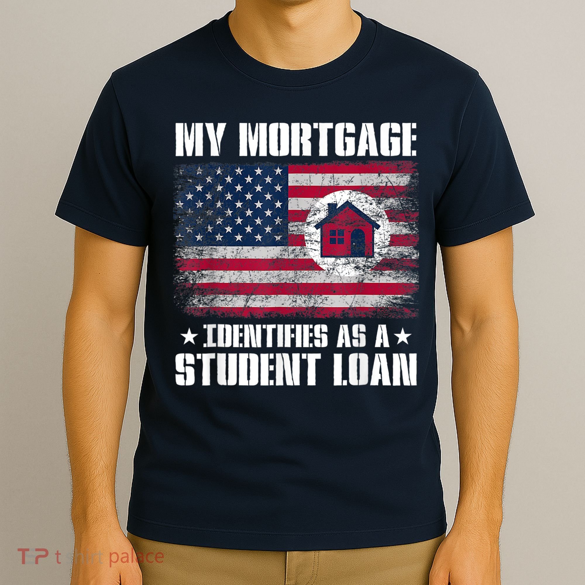 Funny Joe Biden My Mortgage Identifies As A Student Loan T-Shirt