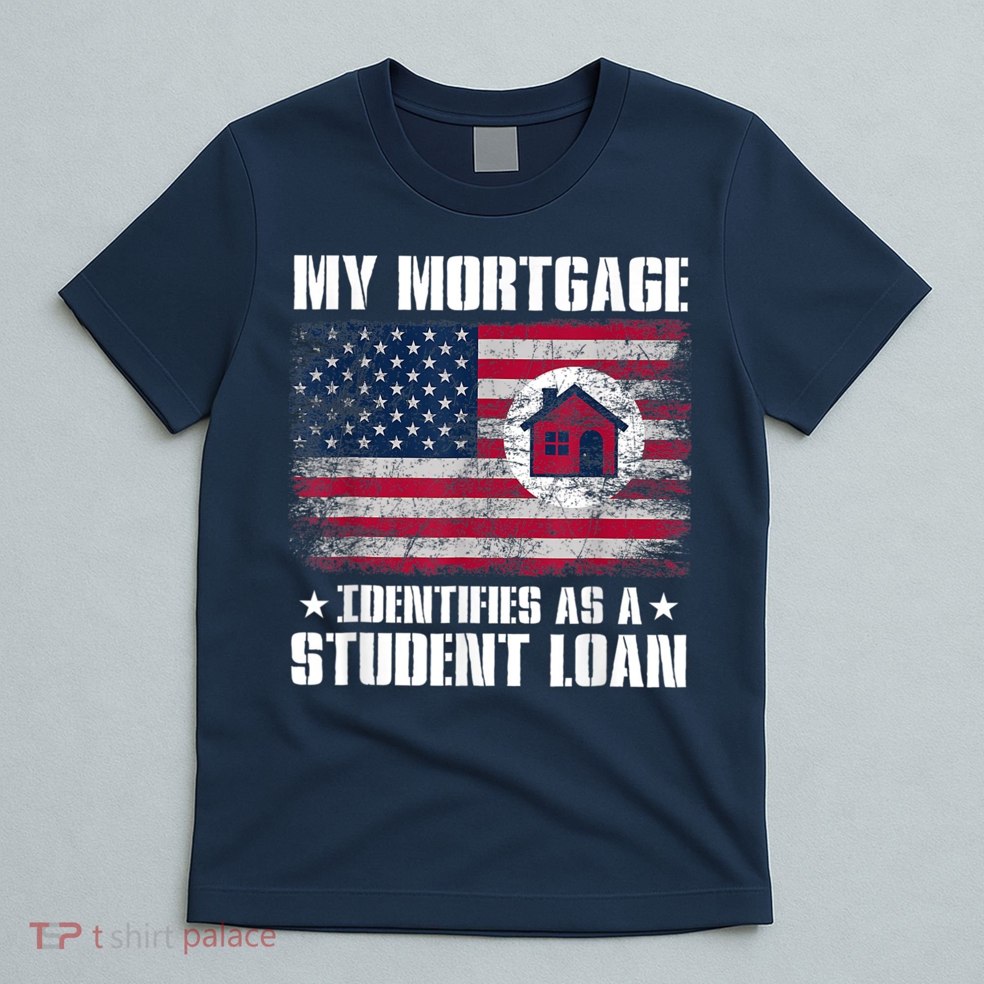 Funny Joe Biden My Mortgage Identifies As A Student Loan T-Shirt