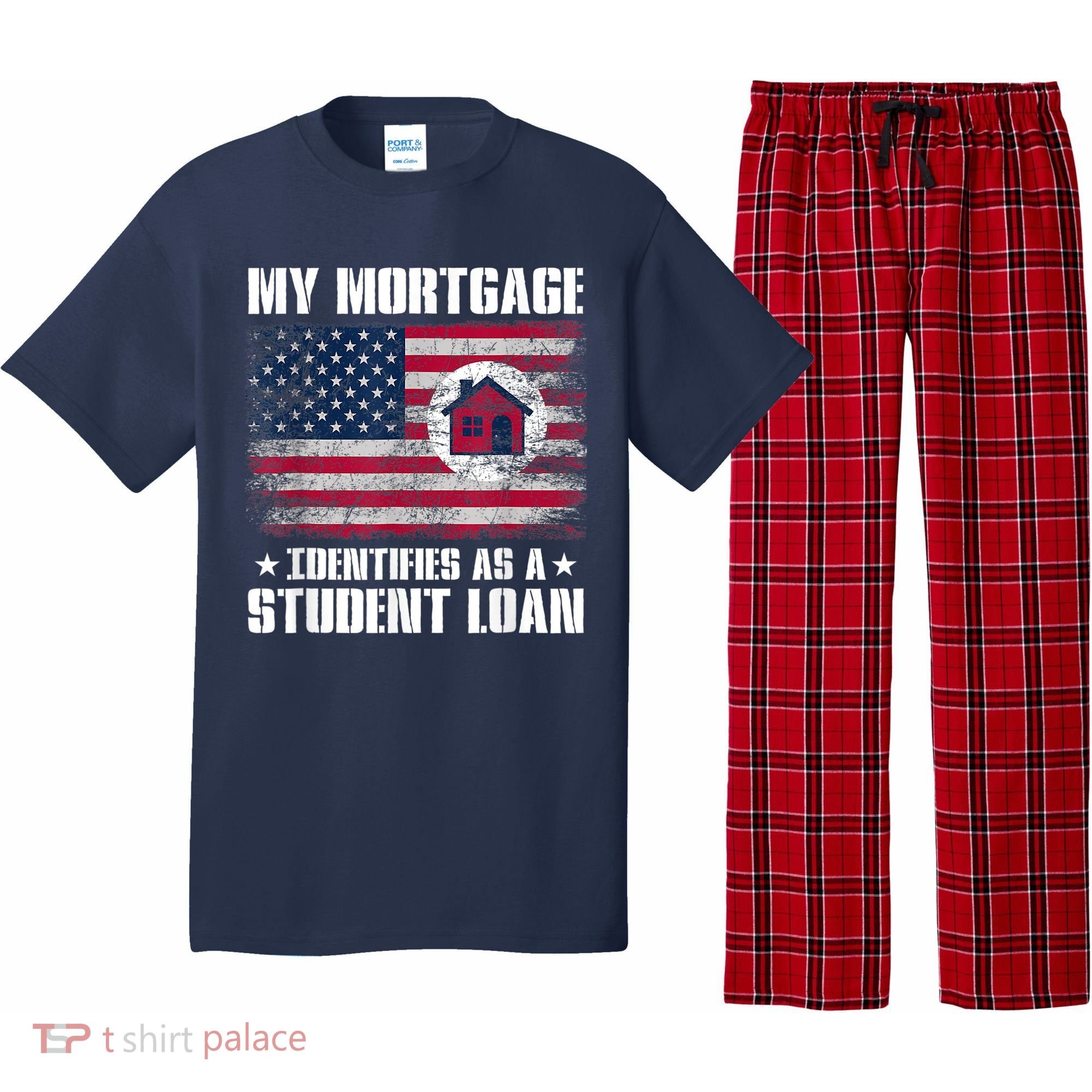 Funny Joe Biden My Mortgage Identifies As A Student Loan Pajama Set