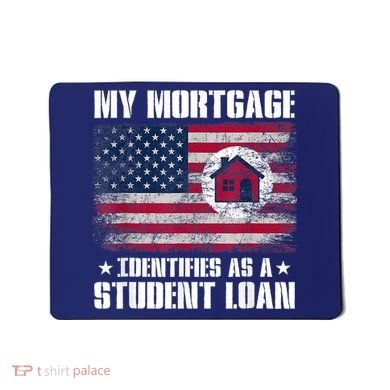 Funny Joe Biden My Mortgage Identifies As A Student Loan Mousepad