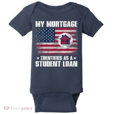 Funny Joe Biden My Mortgage Identifies As A Student Loan Baby Bodysuit