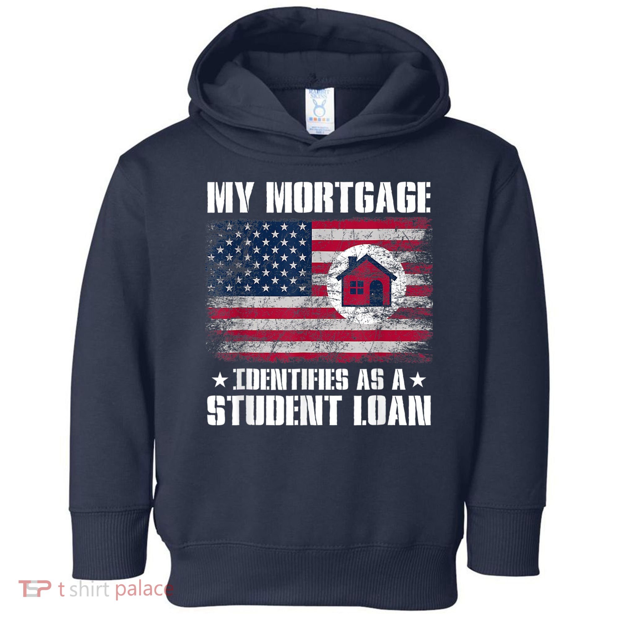Funny Joe Biden My Mortgage Identifies As A Student Loan Toddler Hoodie