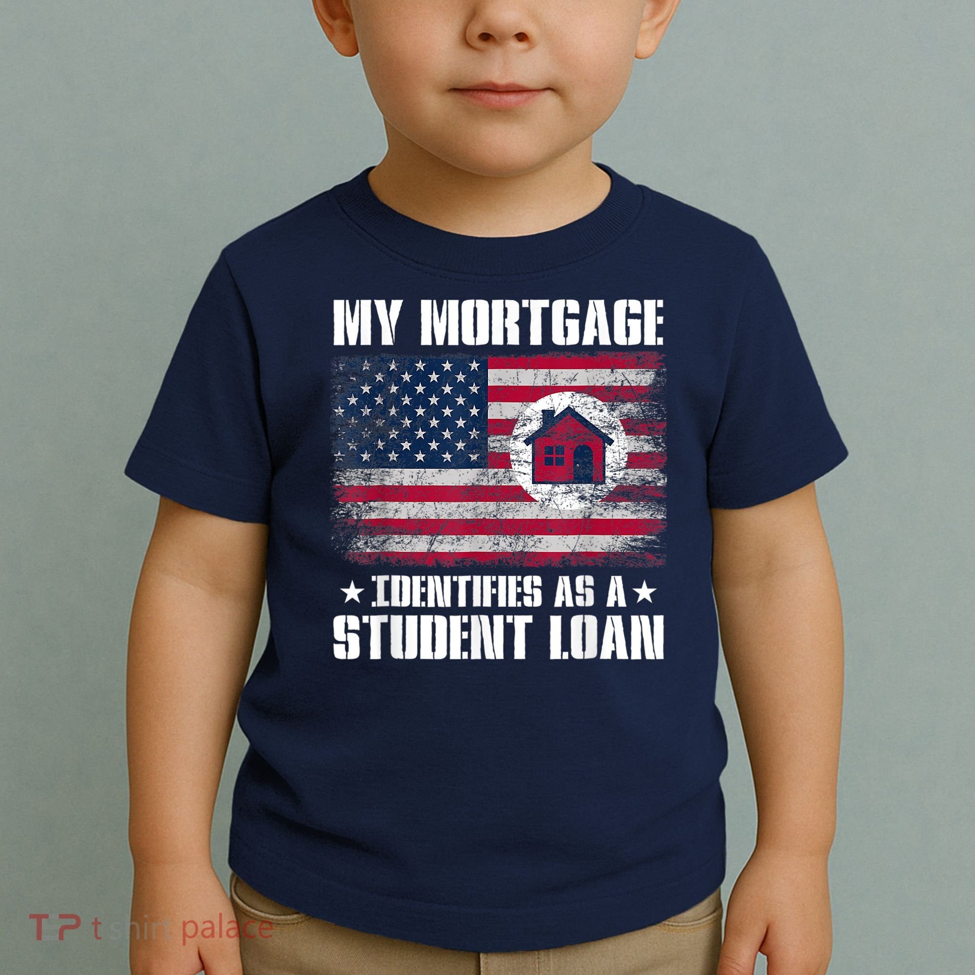 Funny Joe Biden My Mortgage Identifies As A Student Loan Toddler T-Shirt