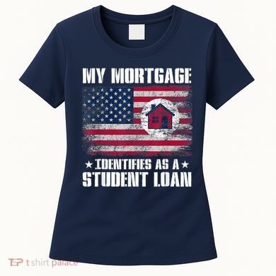 Funny Joe Biden My Mortgage Identifies As A Student Loan Women's T-Shirt