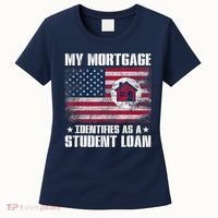 Funny Joe Biden My Mortgage Identifies As A Student Loan Women's T-Shirt thumb 0