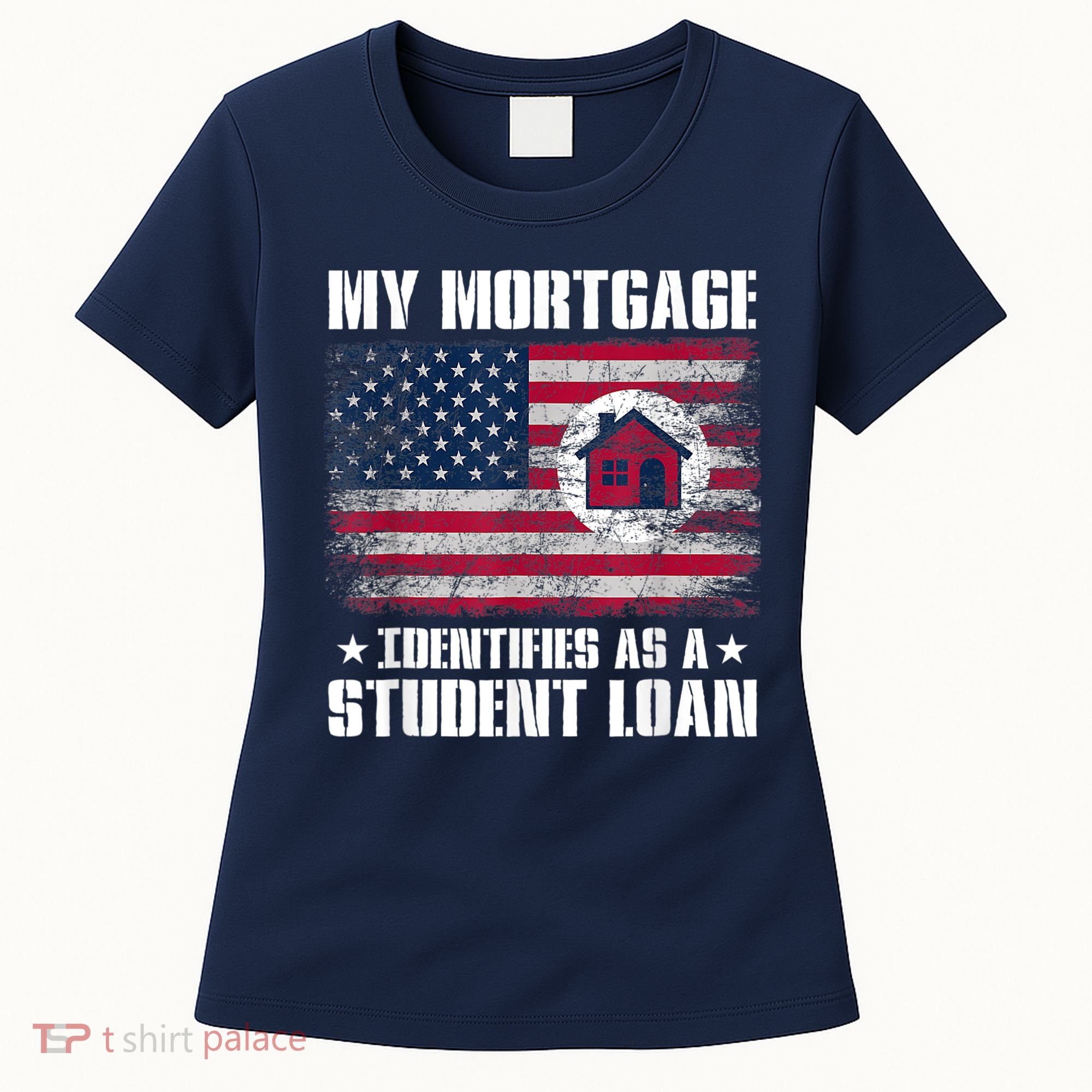Funny Joe Biden My Mortgage Identifies As A Student Loan Women's T-Shirt