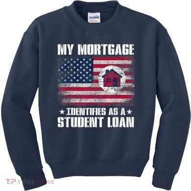 Funny Joe Biden My Mortgage Identifies As A Student Loan Kids Sweatshirt