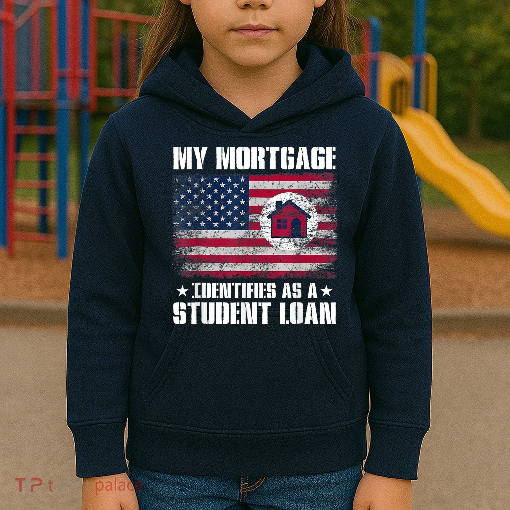 Funny Joe Biden My Mortgage Identifies As A Student Loan Kids Hoodie