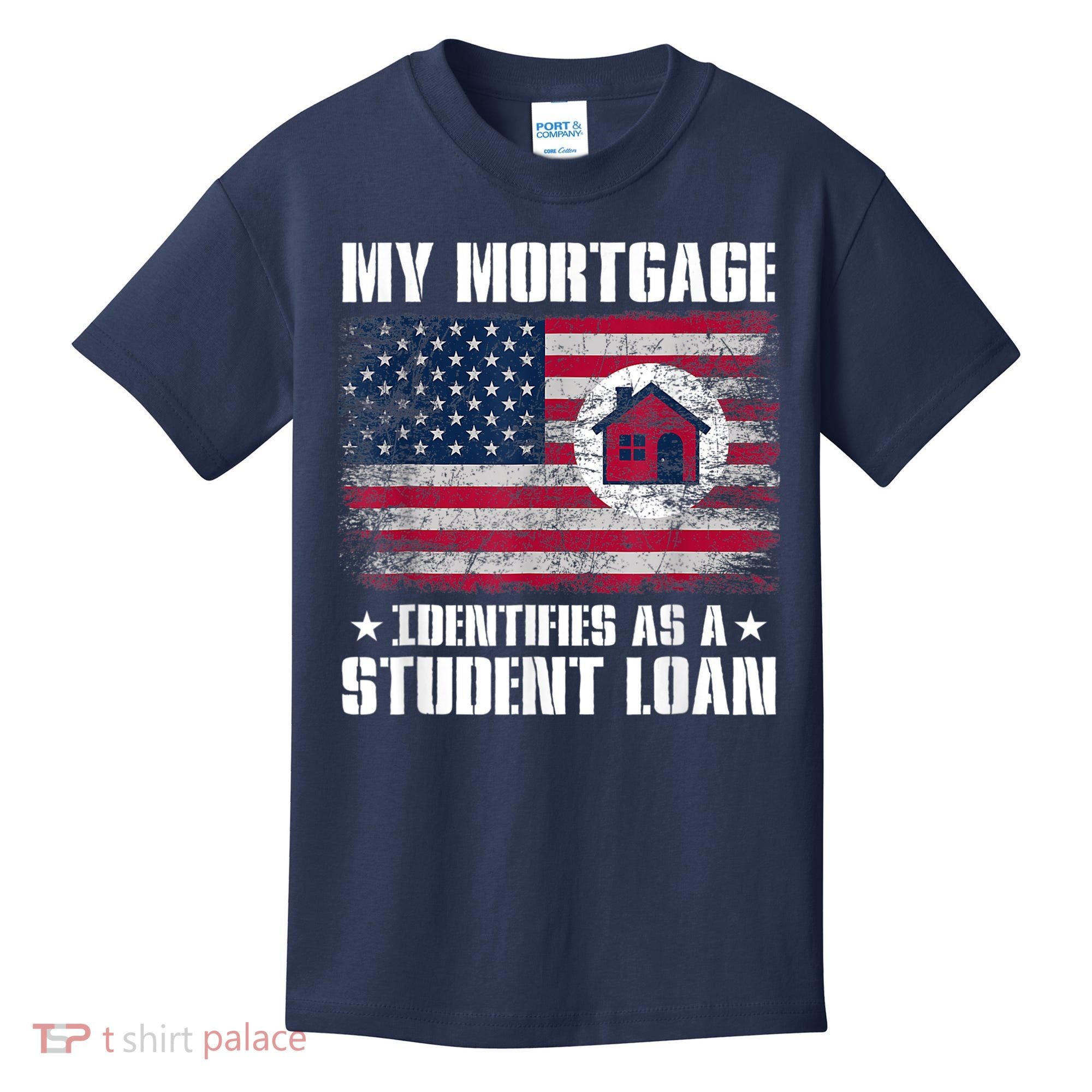 Funny Joe Biden My Mortgage Identifies As A Student Loan Kids T-Shirt