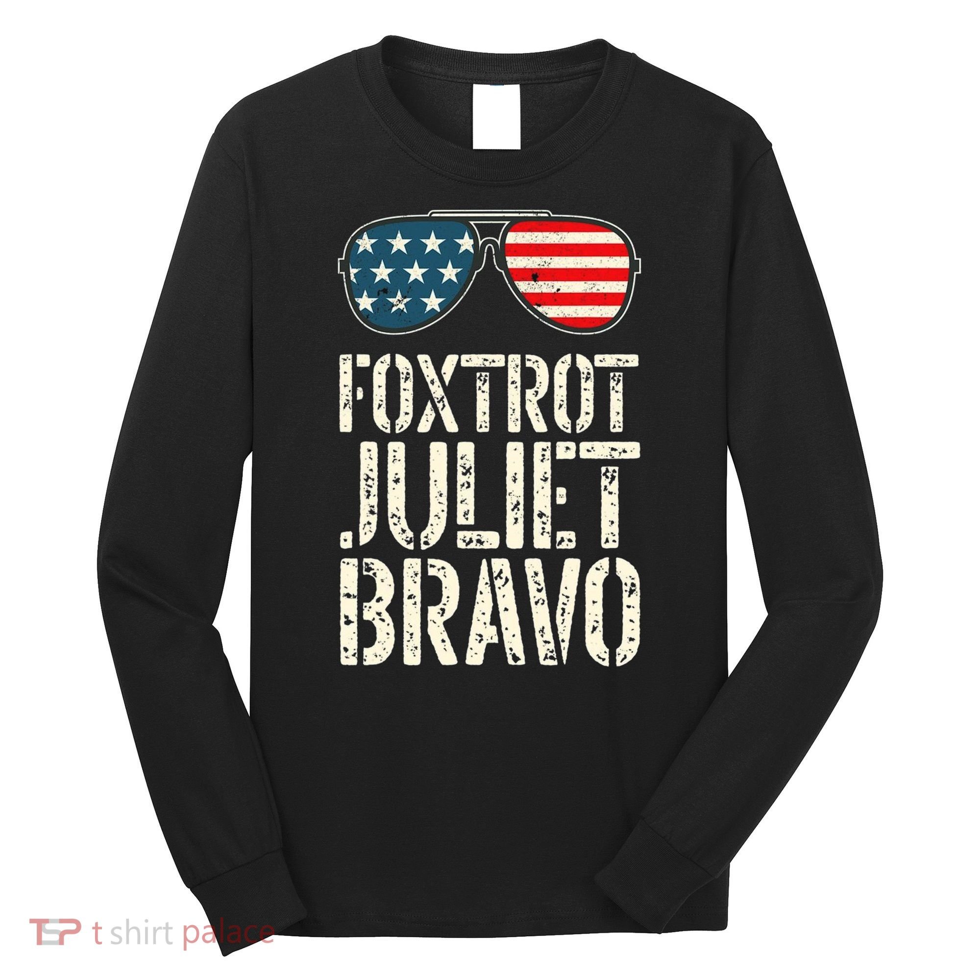 Foxtrot Juliet Bravo Funny Pro America US Flag Sunglasses Long Sleeve Shirt