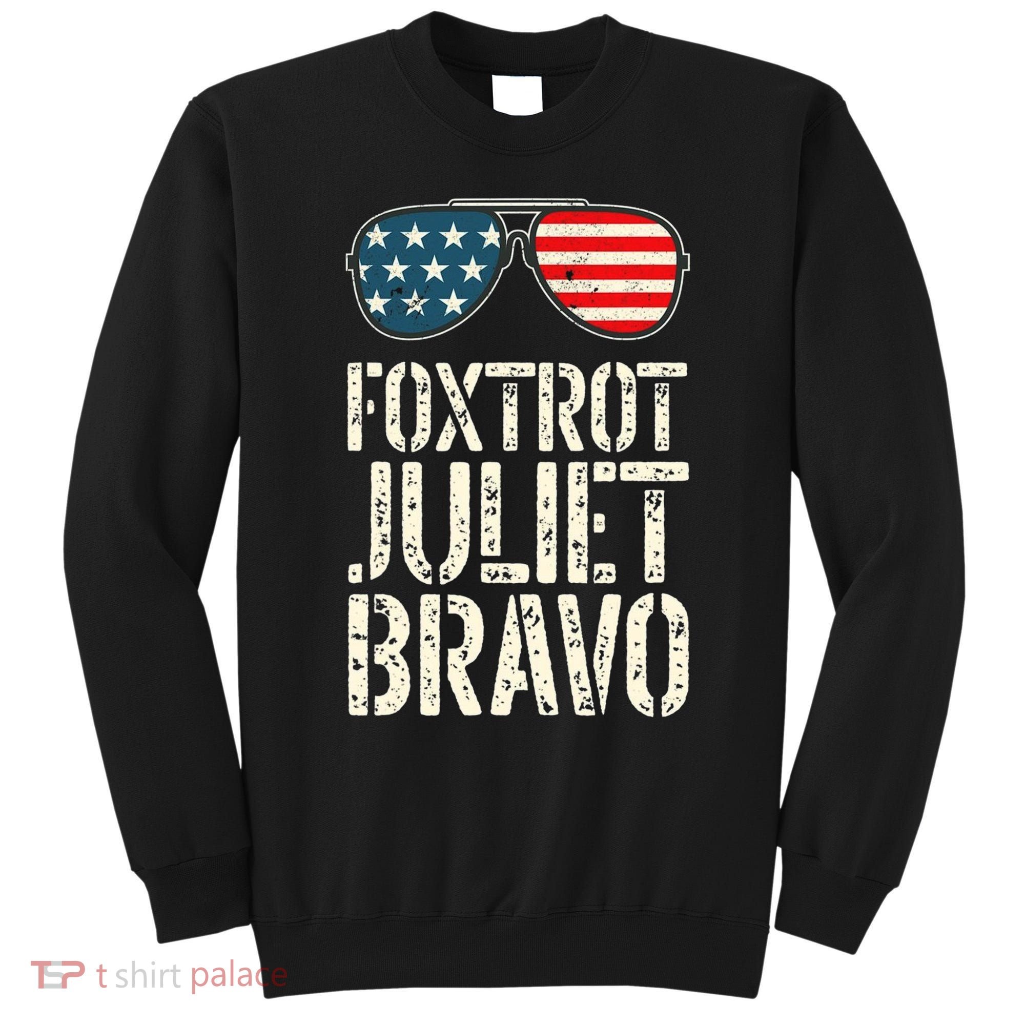 Foxtrot Juliet Bravo Funny Pro America US Flag Sunglasses Sweatshirt