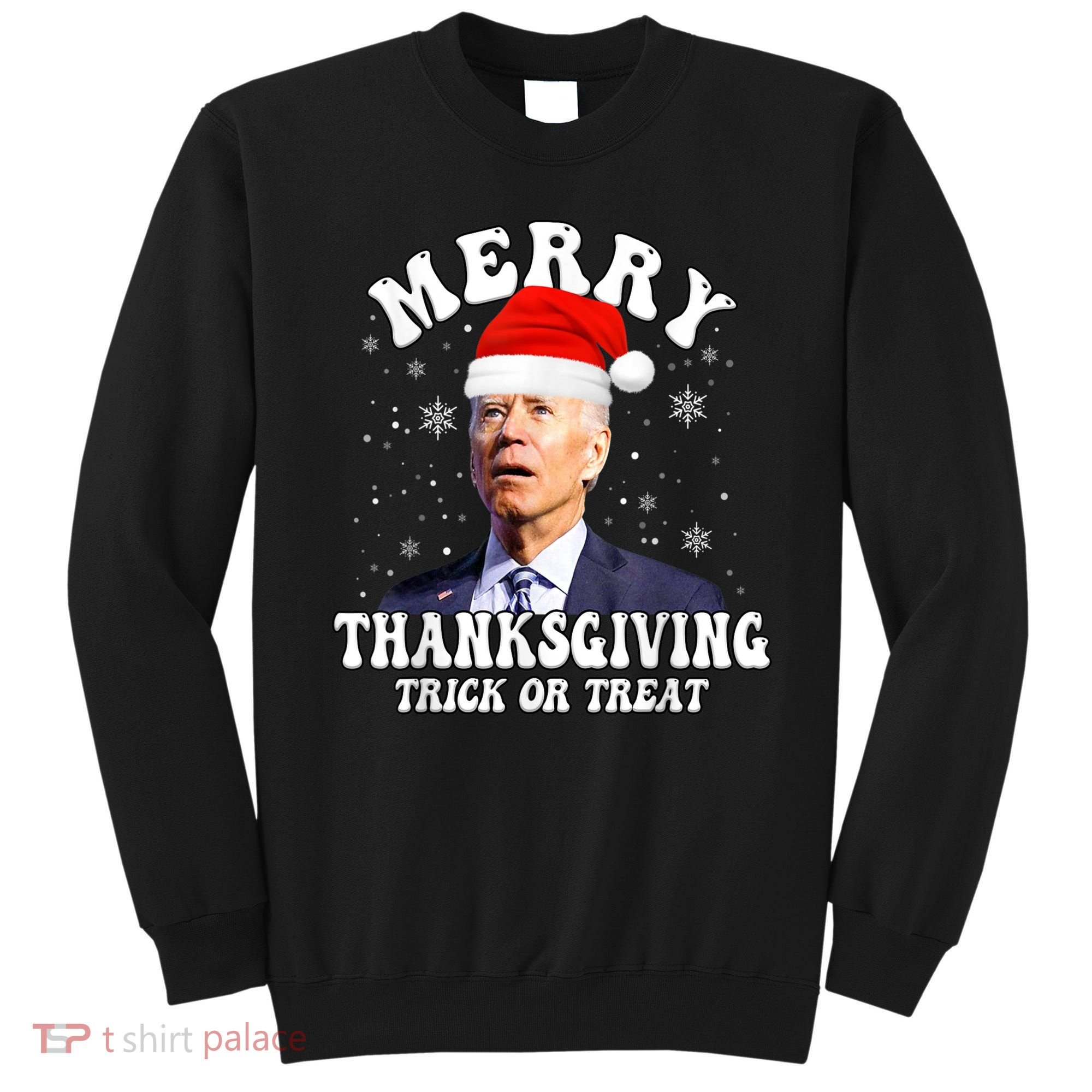Funny Joe Biden Merry Thanksgiving Trick Or Treat Christmas Sweatshirt