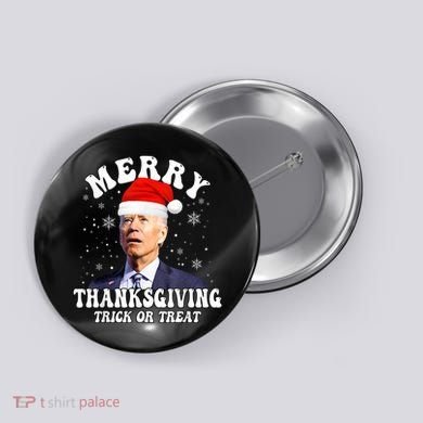 Funny Joe Biden Merry Thanksgiving Trick Or Treat Christmas Button