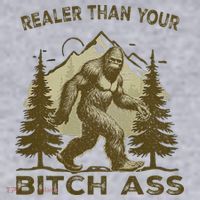 Funny Joke Bigfoot Realer Than Your Bitch Ass Sasquatch Women's Sweatshirt thumb 2