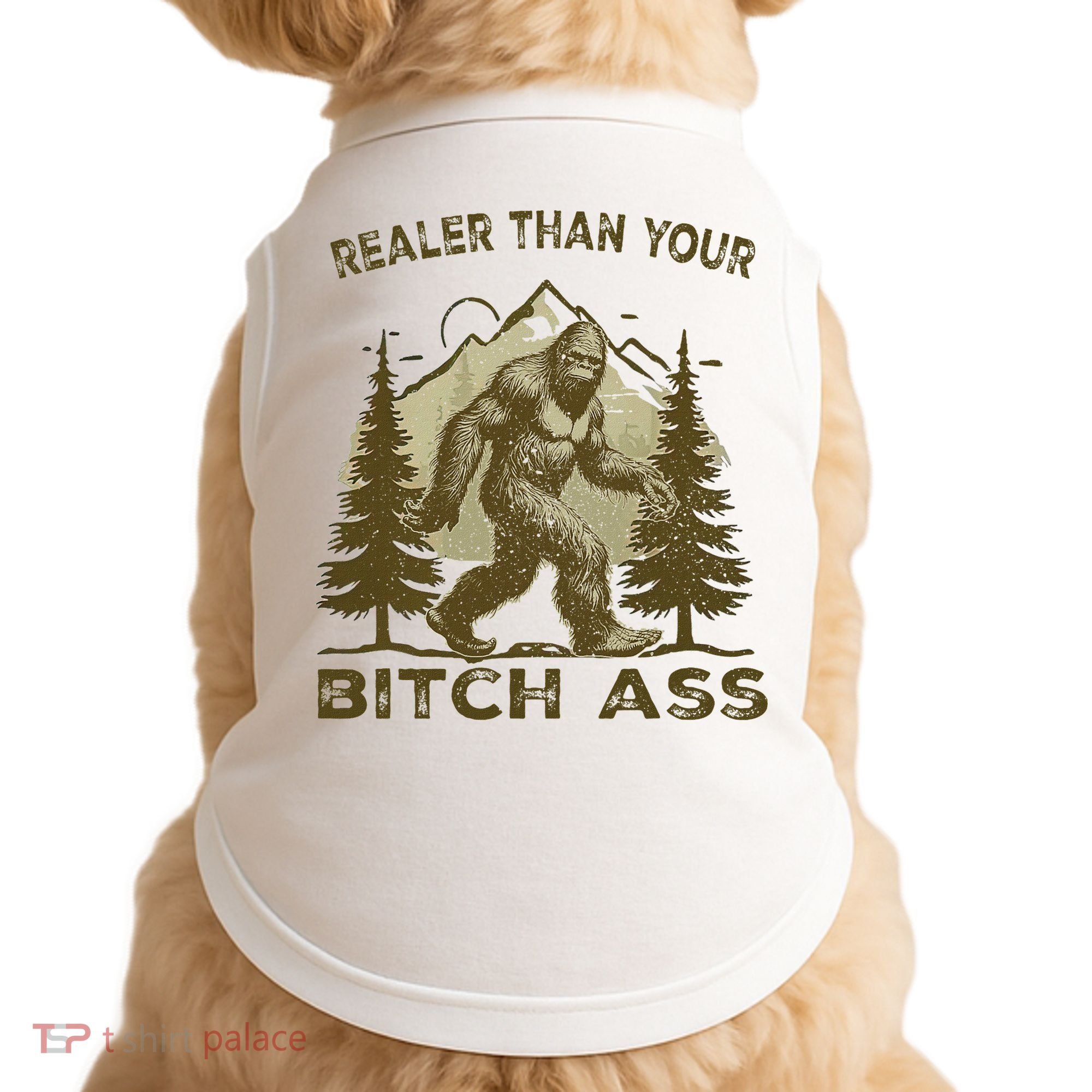 Funny Joke Bigfoot Realer Than Your Bitch Ass Sasquatch Doggie Tank