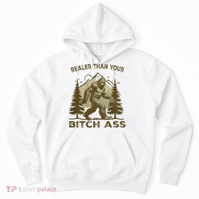 Funny Joke Bigfoot Realer Than Your Bitch Ass Sasquatch Hoodie