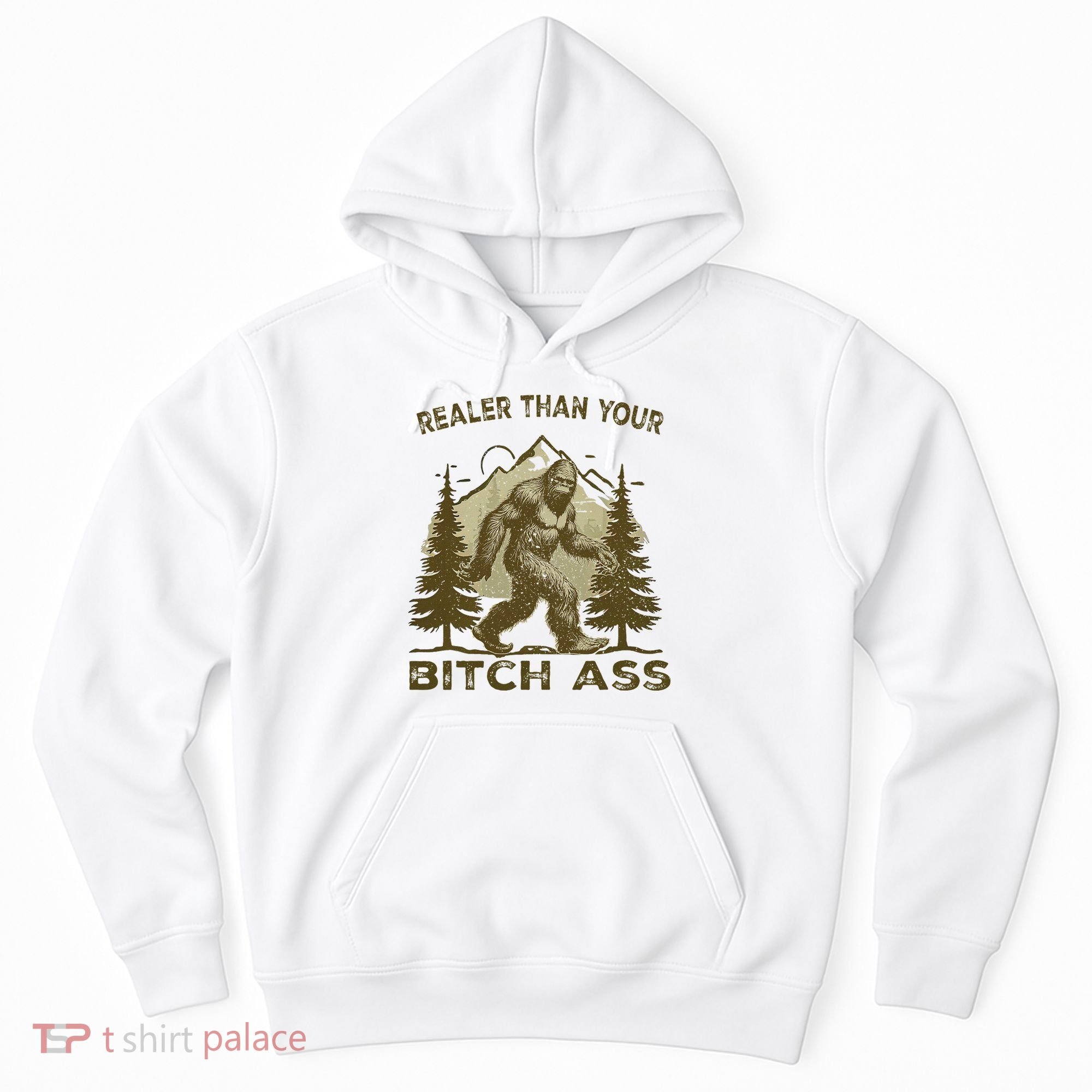Funny Joke Bigfoot Realer Than Your Bitch Ass Sasquatch Hoodie