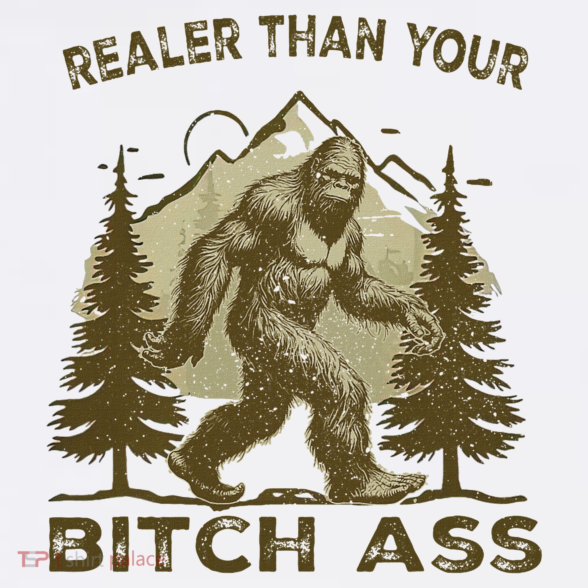 Funny Joke Bigfoot Realer Than Your Bitch Ass Sasquatch Sweatshirt