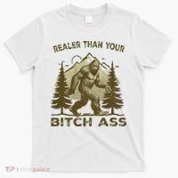 Funny Joke Bigfoot Realer Than Your Bitch Ass Sasquatch T-Shirt thumb 0