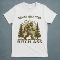 Funny Joke Bigfoot Realer Than Your Bitch Ass Sasquatch T-Shirt thumb 5