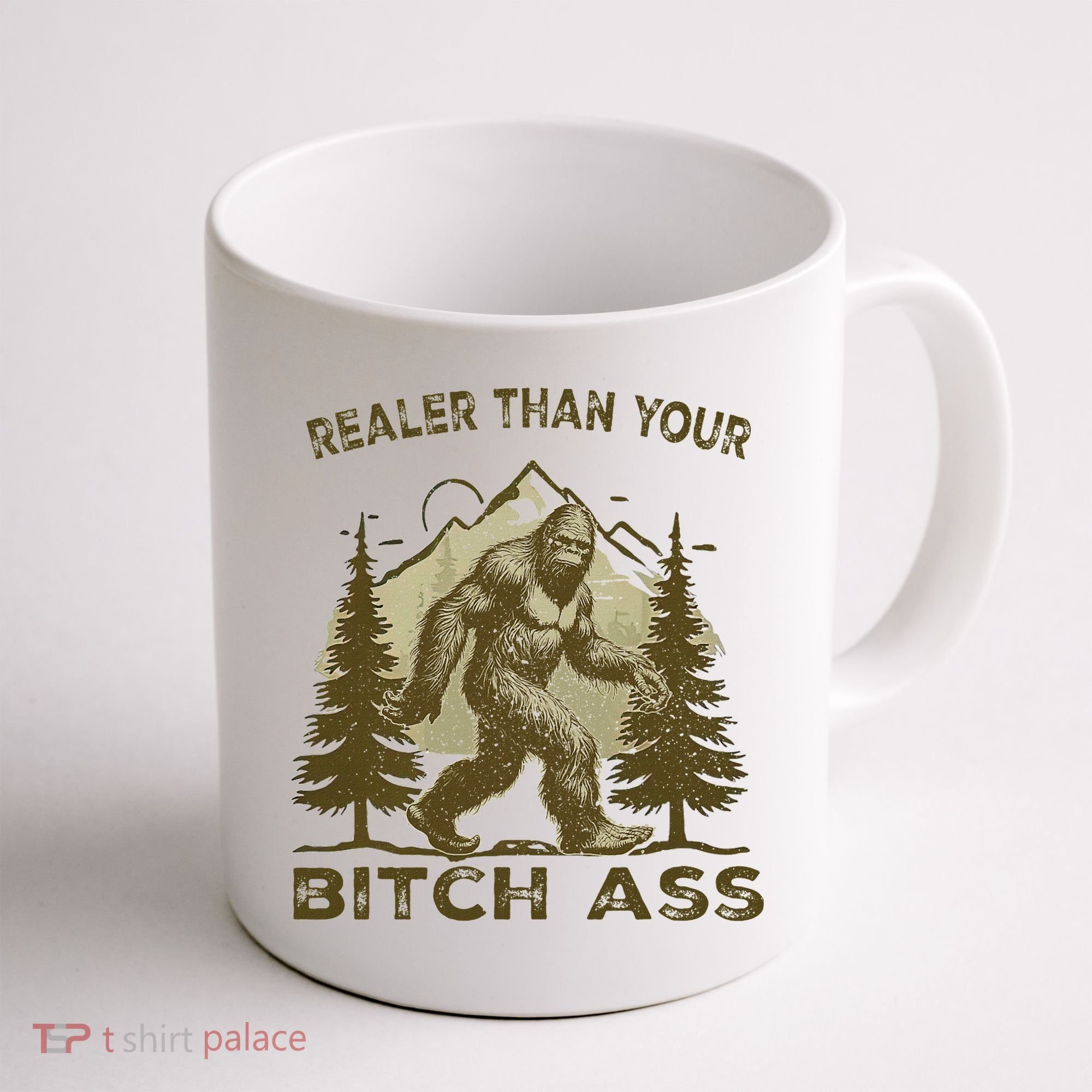 Funny Joke Bigfoot Realer Than Your Bitch Ass Sasquatch Coffee Mug