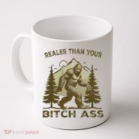 Funny Joke Bigfoot Realer Than Your Bitch Ass Sasquatch Coffee Mug thumb 0