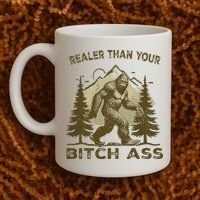 Funny Joke Bigfoot Realer Than Your Bitch Ass Sasquatch Coffee Mug thumb 2